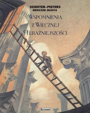 Wspomnienia Wiecznej Teraźniejszości. Mroczne Miasta - Benoit Peeters - książka