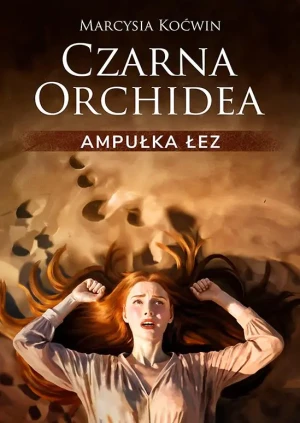 Ampułka Łez. Czarna Orchidea. Tom 3 - Marcysia Koćwin - książka