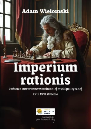 Imperium rationis. Państwo suwerenne w zachodniej myśli politycznej XVI i XVII wieku - Adam Wielomski - książka