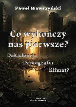 Co wykończy nas pierwsze? Dekadencja Demografia Klimat? - Wawrzyński Paweł - książka