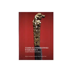 Zamek kazimierzowski w Kruszwicy najnowsze badania - Wojciech Dzieduszycki - książka