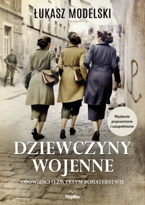 Dziewczyny wojenne. Opowieści o zwykłym bohaterstwie - Łukasz Modelski - książka