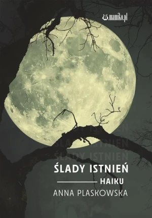 Ślady istnień Haiku - Anna Plaskowska - książka