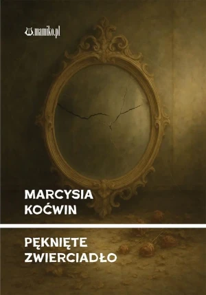 Pęknięte zwierciadło - Marcysia Koćwin - książka