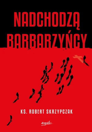 Nadchodzą barbarzyńcy. Katecheza Boga w wydarzeniach - Robert Skrzypczak - książka