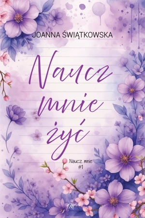Naucz mnie żyć. Seria Naucz mnie. Tom 1 - Joanna Świątkowska - książka