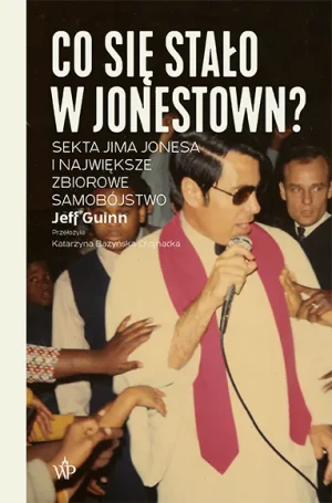 Co się stało w Jonestown? Sekta Jima Jonesa i największe zbiorowe samobójstwo - Jeff Guinn - książka
