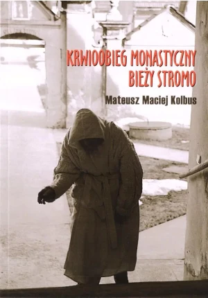 Krwioobieg monastyczny bieży stromo - Mateusz Maciej Kolbus - książka