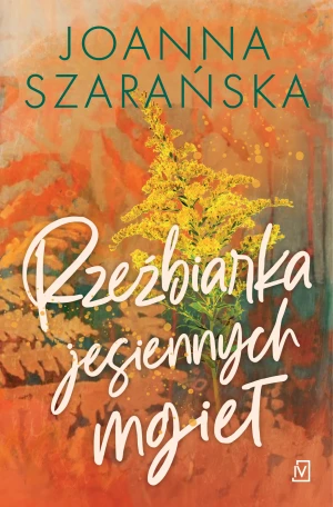 Rzeźbiarka jesiennych mgieł - Joanna Szarańska - książka