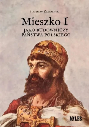 Mieszko I jako budowniczy Państwa Polskiego - Stanisław Zakrzewski - książka