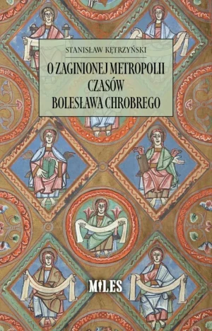 O zaginionej metropolii czasów Bolesława Chrobrego - Stanisław Kętrzyński - książka