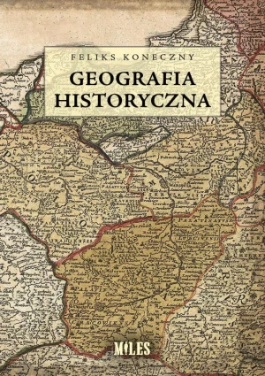 Geografia historyczna - Feliks Koneczny - książka