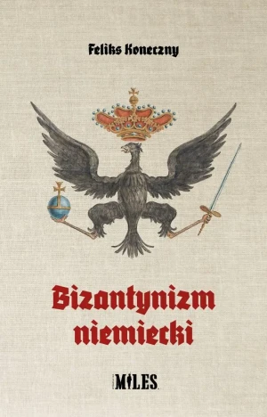 Bizantynizm niemiecki - Feliks Koneczny - książka