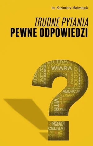 Trudne pytania pewne odpowiedzi - Kazimierz Matwiejuk - książka