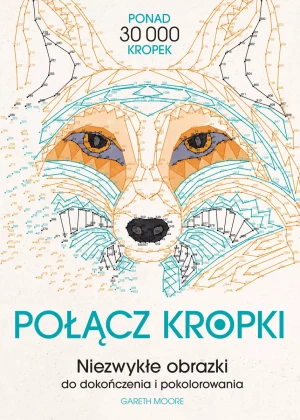 Połącz kropki. Niezwykłe obrazki do dokończenia i pokolorowania - Gareth Moore - książka