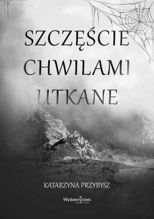 Szczęście chwilami utkane - Katarzyna Przybysz - książka