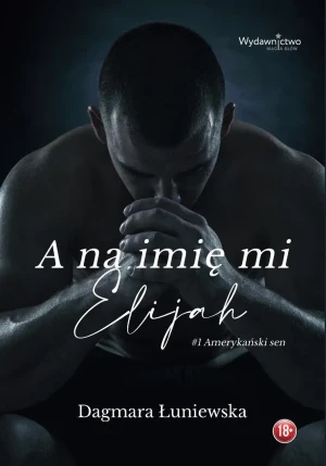 A na imię mi Elijah. Seria Amerykański sen. Tom 1 - Dagmara Łuniewska - książka