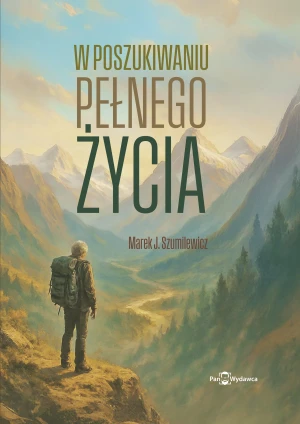 W poszukiwaniu pełnego życia - Marek Szumilewicz - książka