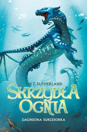 Zaginiona sukcesorka. Skrzydła ognia. Tom 2 - Tui T. Sutherland - książka
