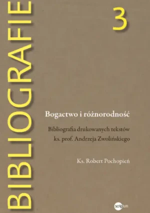 Bogactwo i różnorodność. Bibliografia drukowanych tekstów ks. prof. Andrzeja Zwolińskiego - Robert Pochopień - książka