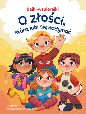 O złości, która lubi się nadymać. Bajki-wspierajki - Anna Paszkiewicz - książka