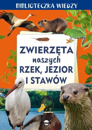Zwierzęta naszych rzek, jezior i stawów. Biblioteczka wiedzy - praca zbiorowa - książka