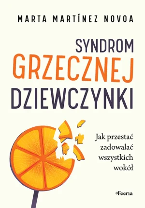 Syndrom grzecznej dziewczynki. Jak przestać zadowalać wszystkich wokół - Marta Martinez Novoa - książka