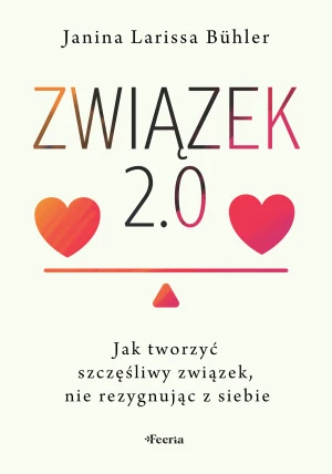 Związek 2.0. Jak tworzyć szczęśliwy związek, nie rezygnując z siebie - Buhler Janina Larissa, Janina Larissa Bühler - książka