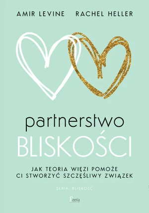 Partnerstwo bliskości. Jak teoria więzi pomoże ci stworzyć szczęśliwy związek - Amir Levine - książka