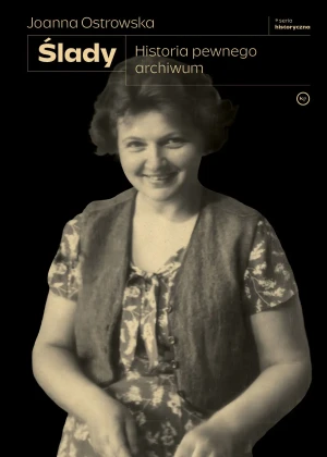 Ślady. Historia pewnego archiwum - Joanna Ostrowska - książka