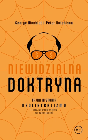 Niewidzialna doktryna. Tajna historia neoliberalizmu - Peter Hutchinson - książka