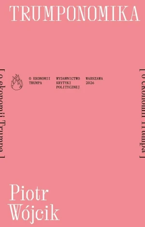 Trumponomika (o ekonomii Donalda Trumpa) - Piotr Wójcik - książka