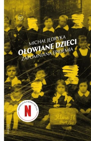 Ołowiane dzieci. Zapomniana epidemia - Michał Jędryka - książka
