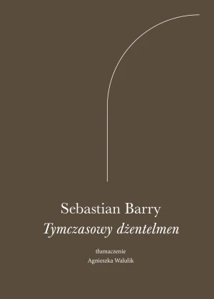Tymczasowy dżentelmen - Sebastian Barry - książka