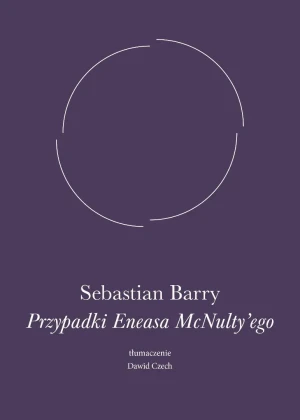 Przypadki Eneasa McNulty`ego - Sebastian Barry - książka