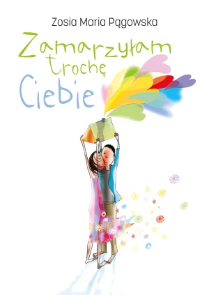 Zamarzyłam trochę Ciebie - Zosia Maria Pągowska - książka