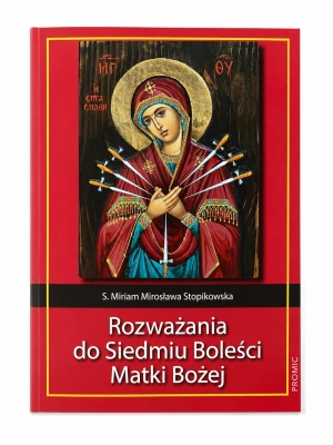 Rozważania do Siedmiu Boleści Matki Bożej - Miriam Mirosława Stopikowska - książka
