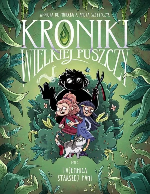 Tajemnica starszej pani. Kroniki Wielkiej Puszczy. Tom 1 - Detyniecka Wioleta, Szczypczyk Aneta - książka