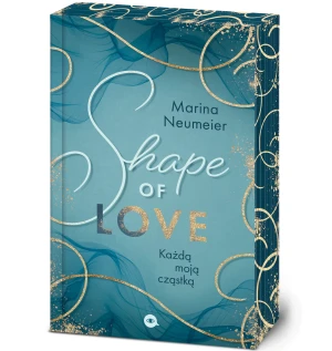Shape of Love. Każdą moją cząstką. Love-Trilogie. Tom 1 (barwione brzegi) - Marina Neumeier - książka
