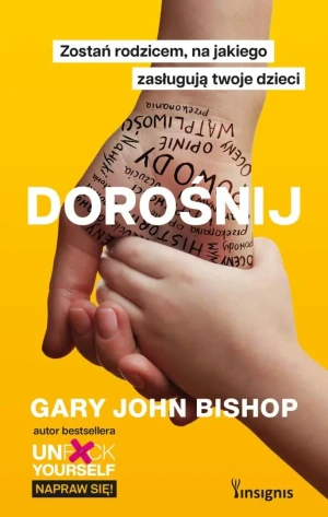 Dorośnij. Zostań rodzicem, na jakiego zasługują twoje dzieci - Gary John Bishop - książka