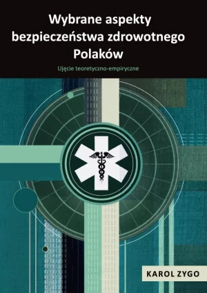 Wybrane aspekty bezpieczeństwa zdrowotnego Polaków - Karol Zygo - książka
