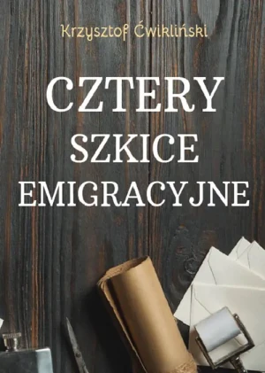 Cztery szkice emigracyjne - Krzysztof Ćwikliński - książka