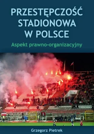 Przestępczość stadionowa w Polsce - Grzegorz Pietrek - książka