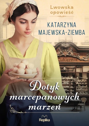 Dotyk marcepanowych marzeń. Lwowska opowieść. Tom 1 - Katarzyna Majewska-ziemba - książka