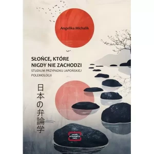Słońce, które nigdy nie zachodzi. Studium przypadku japońskiej polemologii - Angelika Michalik - książka