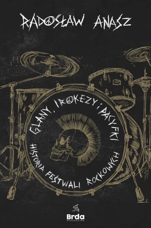 Glany, irokezy i pacyfki. Historia festiwali rockowych - Radosław Anasz - książka