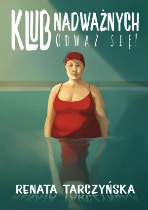 Klub Nadważnych. Odważ się! - Renata Tarczyńska - książka
