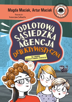 Na tropie przemytników zwierząt. Odlotowa Sąsiedzka Agencja Detektywistyczna. Tom 1 - Magda Maciak - książka