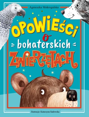 Opowieści o bohaterskich zwierzętach - Agnieszka Mokrogulska - książka
