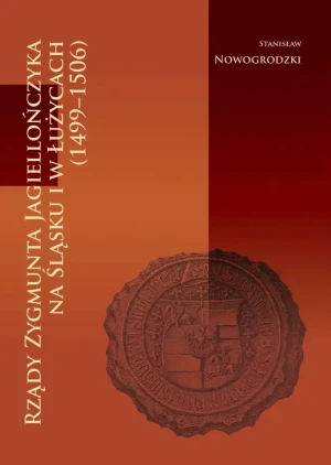 Rządy zygmunta jagiellończyka na śląsku I łużycach - Stanisław Nowogrodzki - książka